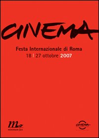 CINEMA. FESTA INTERNAZIONALE DI ROMA 2007. CATALOGO UFFICIALE