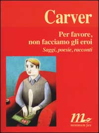 PER FAVORE, NON FACCIAMO GLI EROI. SAGGI, POESIE, RACCONTI