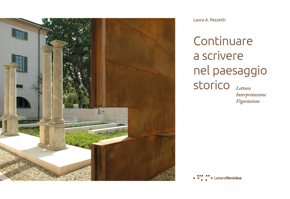 CONTINUARE A SCRIVERE NEL PAESAGGIO STORICO. LETTURA INTERPRETAZIONE FIGURAZIONE