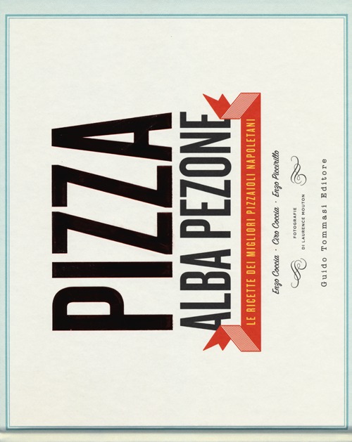 PIZZA. LE RICETTE DEI MIGLIORI PIZZAIOLI NAPOLETANI: ENZO COCCIA, CIROCOCCIA, ENZO PICCIRILLO