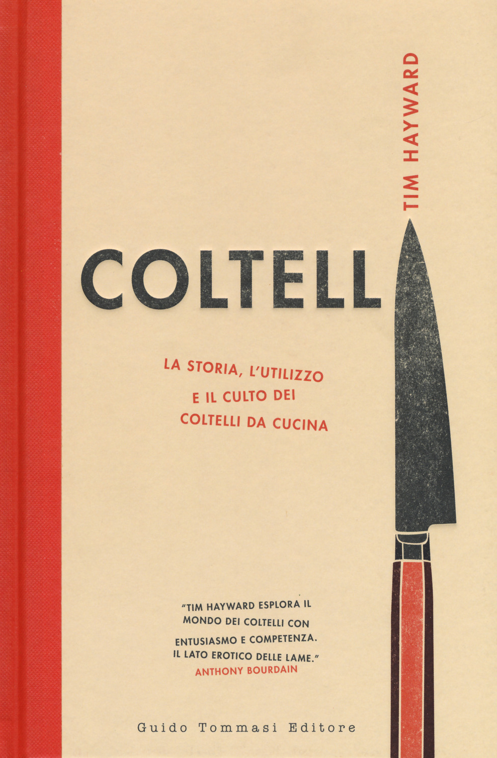 COLTELLI. LA STORIA, L’UTILIZZO E IL CULTO DEI COLTELLI DA CUCINA. EDIZ. ILLUSTRATA