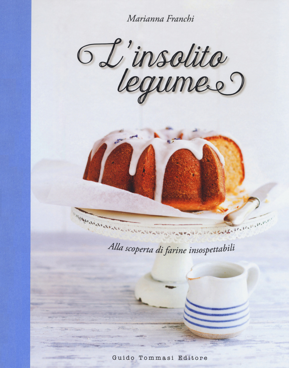 INSOLITO LEGUME. ALLA SCOPERTA DI FARINE INSOSPETTABILI (L’)