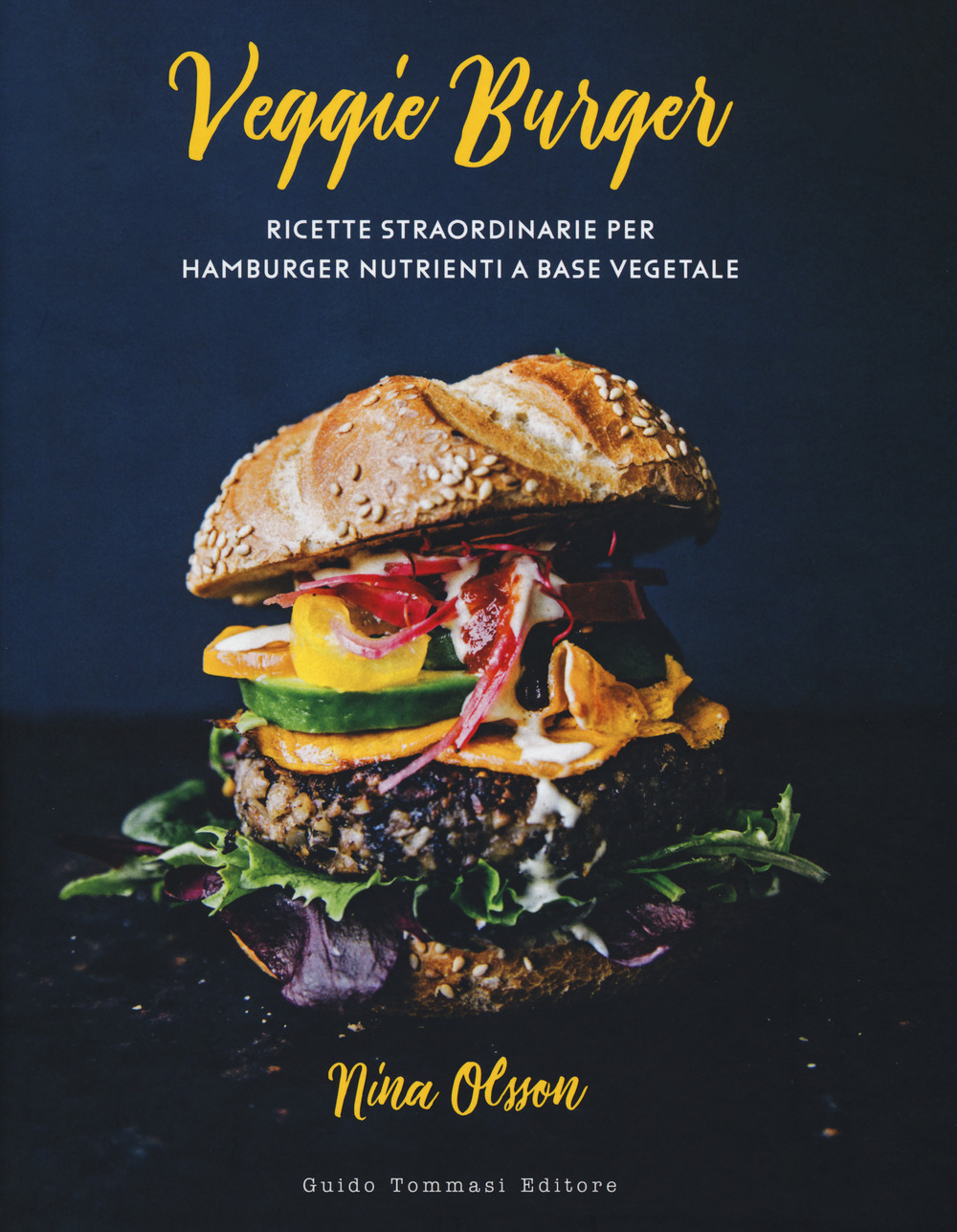 VEGGIE BURGER. RICETTE STRAORDINARIE PER HAMBURGER NUTRIENTI A BASE VEGETALE