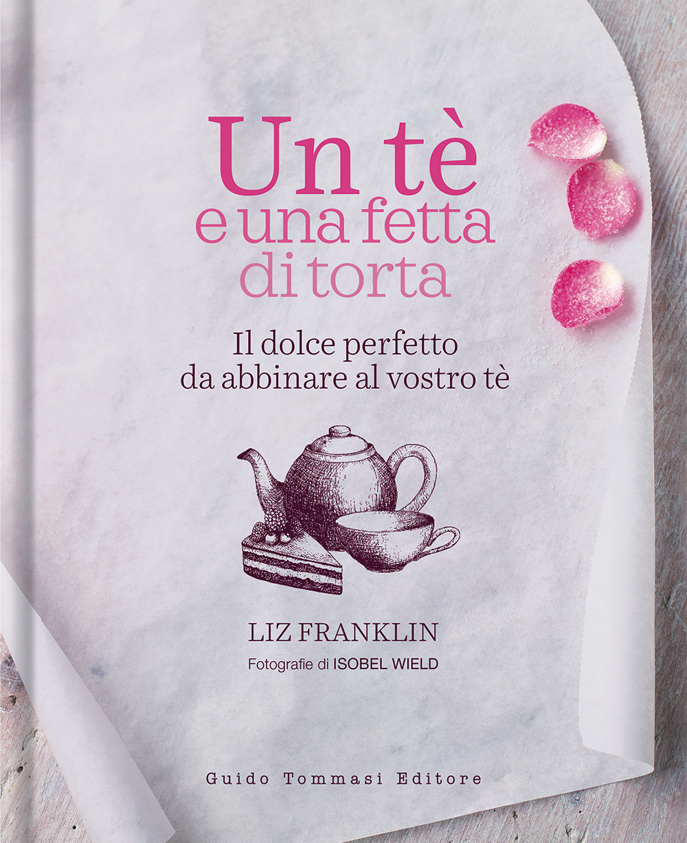 TE E UNA FETTA DI TORTA. IL DOLCE PERFETTO DA ABBINARE AL VOSTRO TÈ (UN)