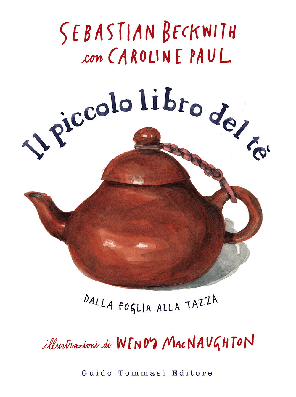 PICCOLO LIBRO DEL TE. DALLA FOGLIA ALLA TAZZA (IL)