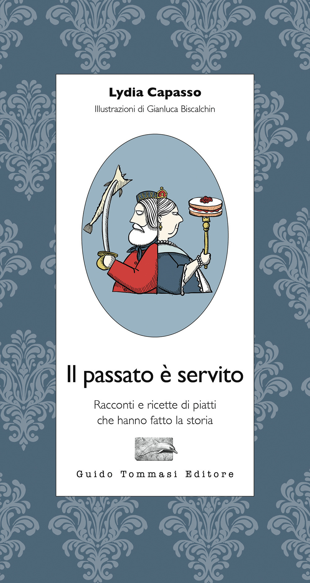 PASSATO È SERVITO. RACCONTI E RICETTE DI PIATTI CHE HANNO FATTO LA STORIA (IL)