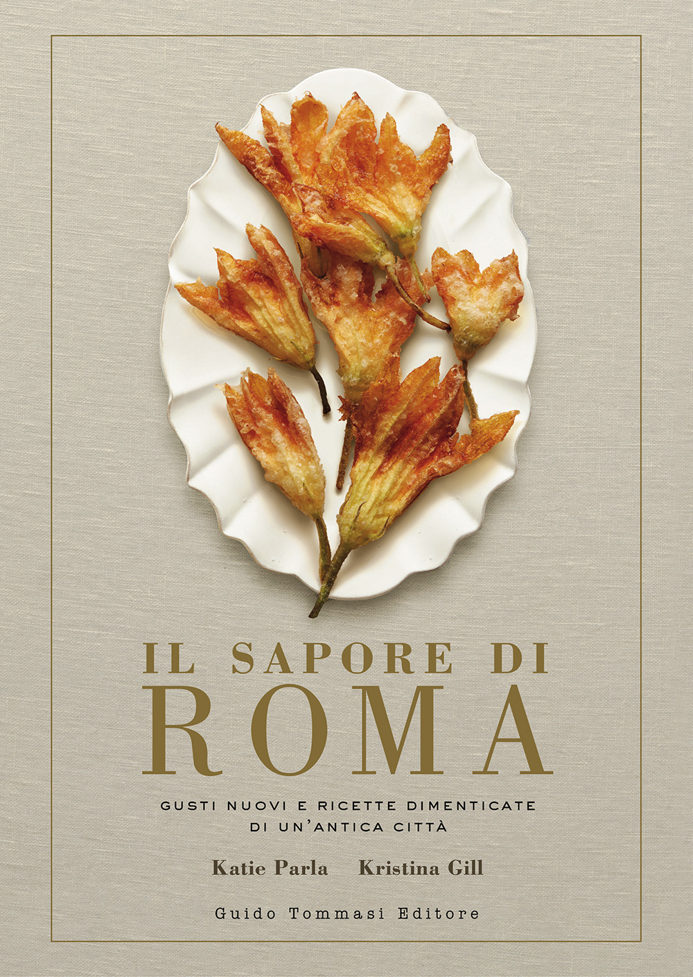 SAPORE DI ROMA. GUSTI NUOVI E RICETTE DIMENTICATE DI UN'ANTICA CITTÀ (IL)