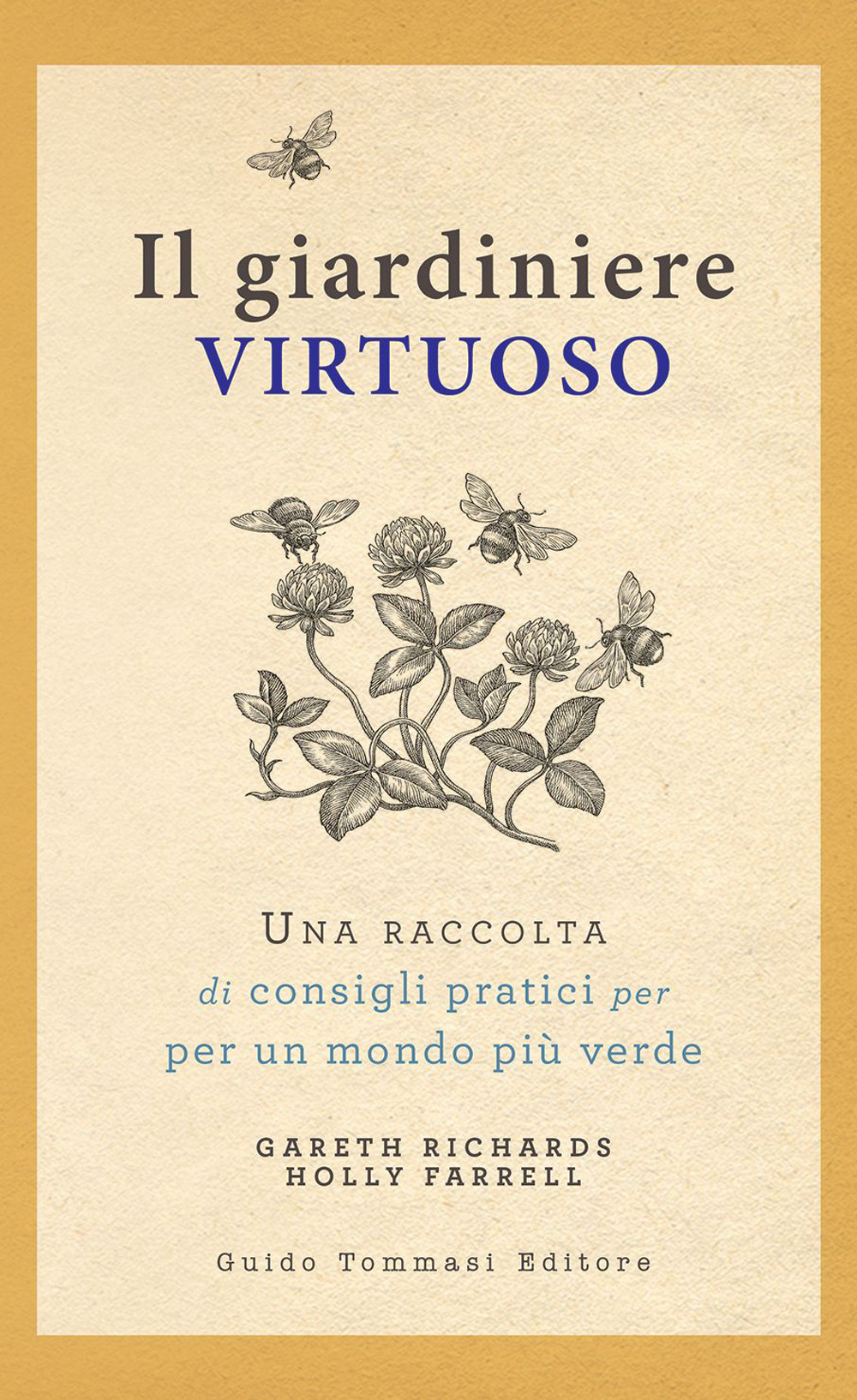 GIARDINIERE VIRTUOSO. UNA RACCOLTA DI CONSIGLI PRATICI PER UN MONDO PIÙ VERDE (IL)
