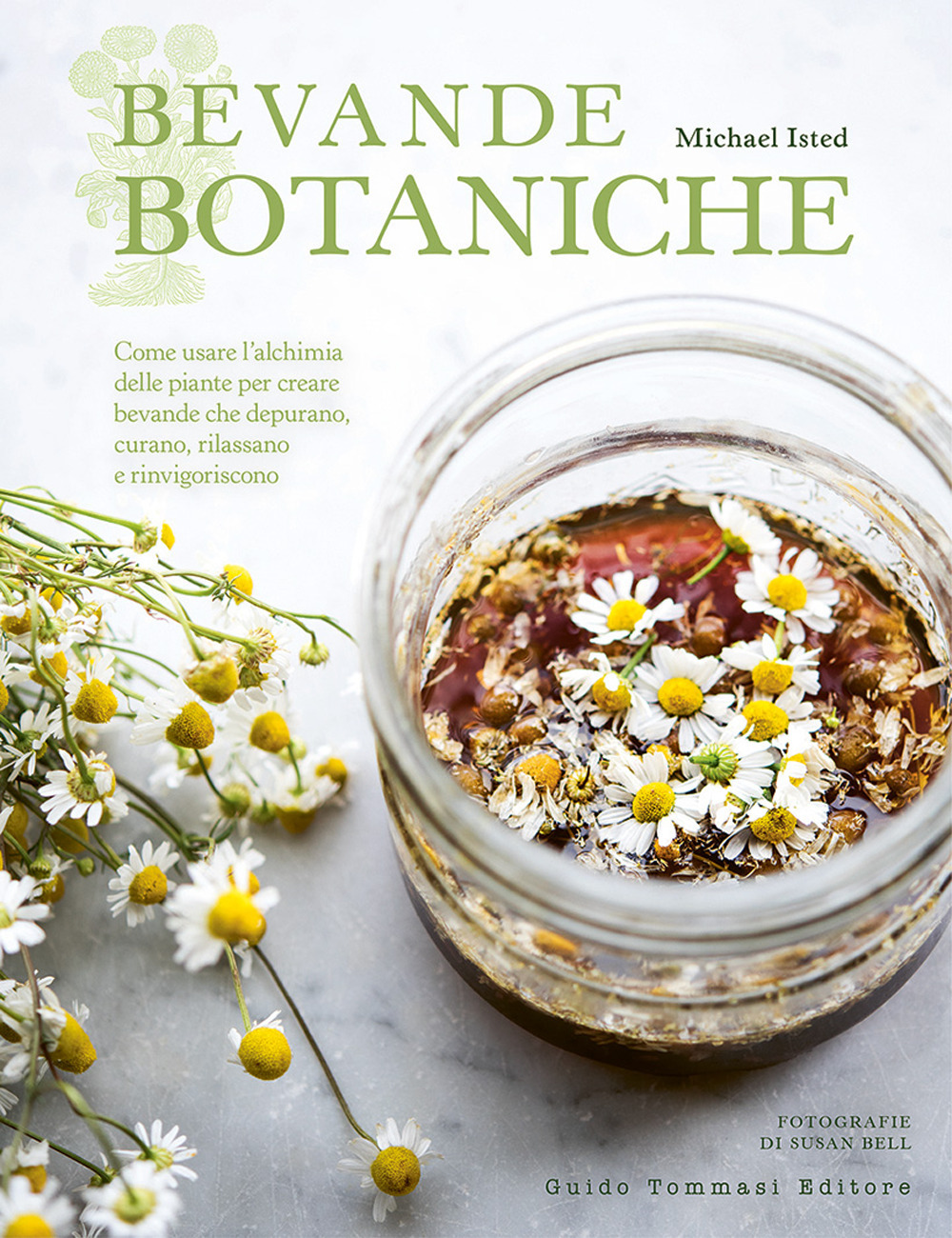 BEVANDE BOTANICHE. COME USARE L’ALCHIMIA DELLE PIANTE PER CREARE BEVANDE CHE DEPURANO, CURANO, RILASSANO E RINVIGORISCONO