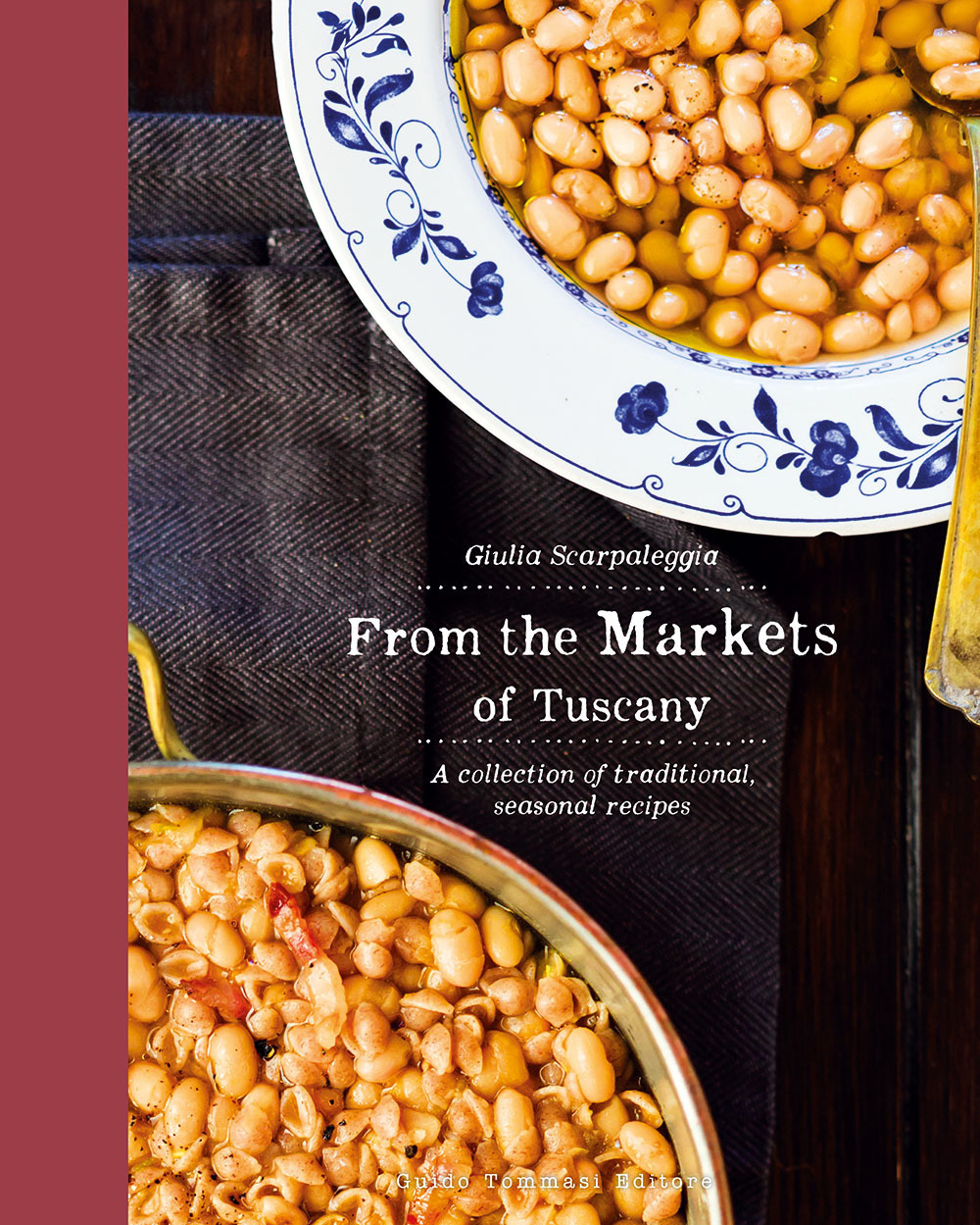 FROM THE MARKETS OF TUSCANY. A COLLECTION OF TRADITIONAL, SEASONAL RECIPES