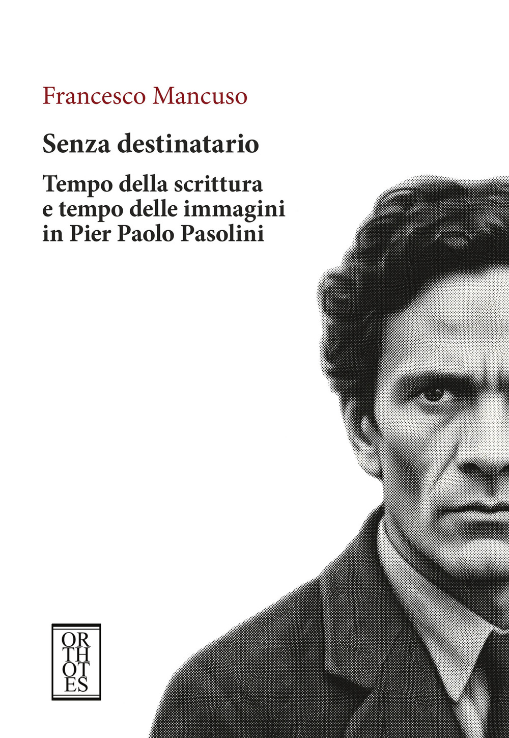 SENZA DESTINATARIO. TEMPO DELLA SCRITTURA E TEMPO DELLE IMMAGINI IN PIER PAOLO PASOLINI