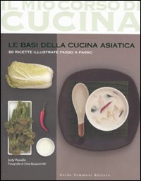 BASI DELLA CUCINA ASIATICA. 80 RICETTE ILLUSTRATE PASSO A PASSO. EDIZ. ILLUSTRATA (LE)