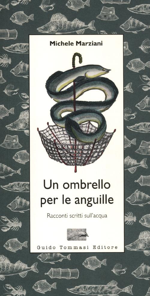 OMBRELLO PER LE ANGUILLE. RACCONTI SCRITTI SULL'ACQUA (UN)