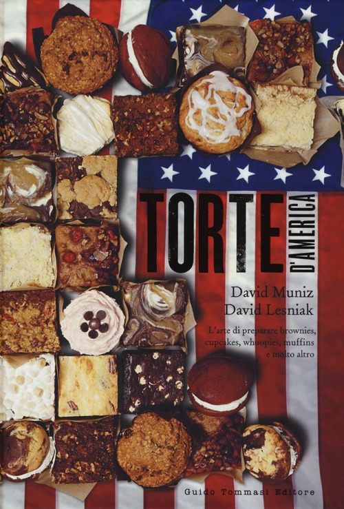 TORTE D'AMERICA. L'ARTE DI PREPARARE BROWNIES, CUPCAKES, WHOOPIES, MUFFINS E MOLTO ALTRO