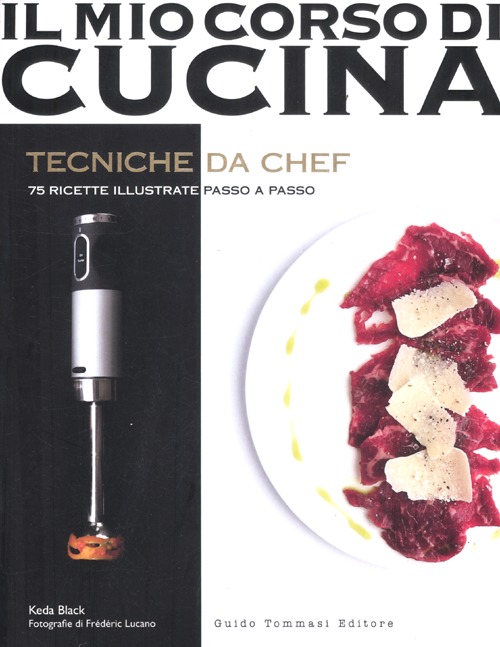 TECNICHE DA CHEF. 75 RICETTE ILLUSTRATE PASSO A PASSO