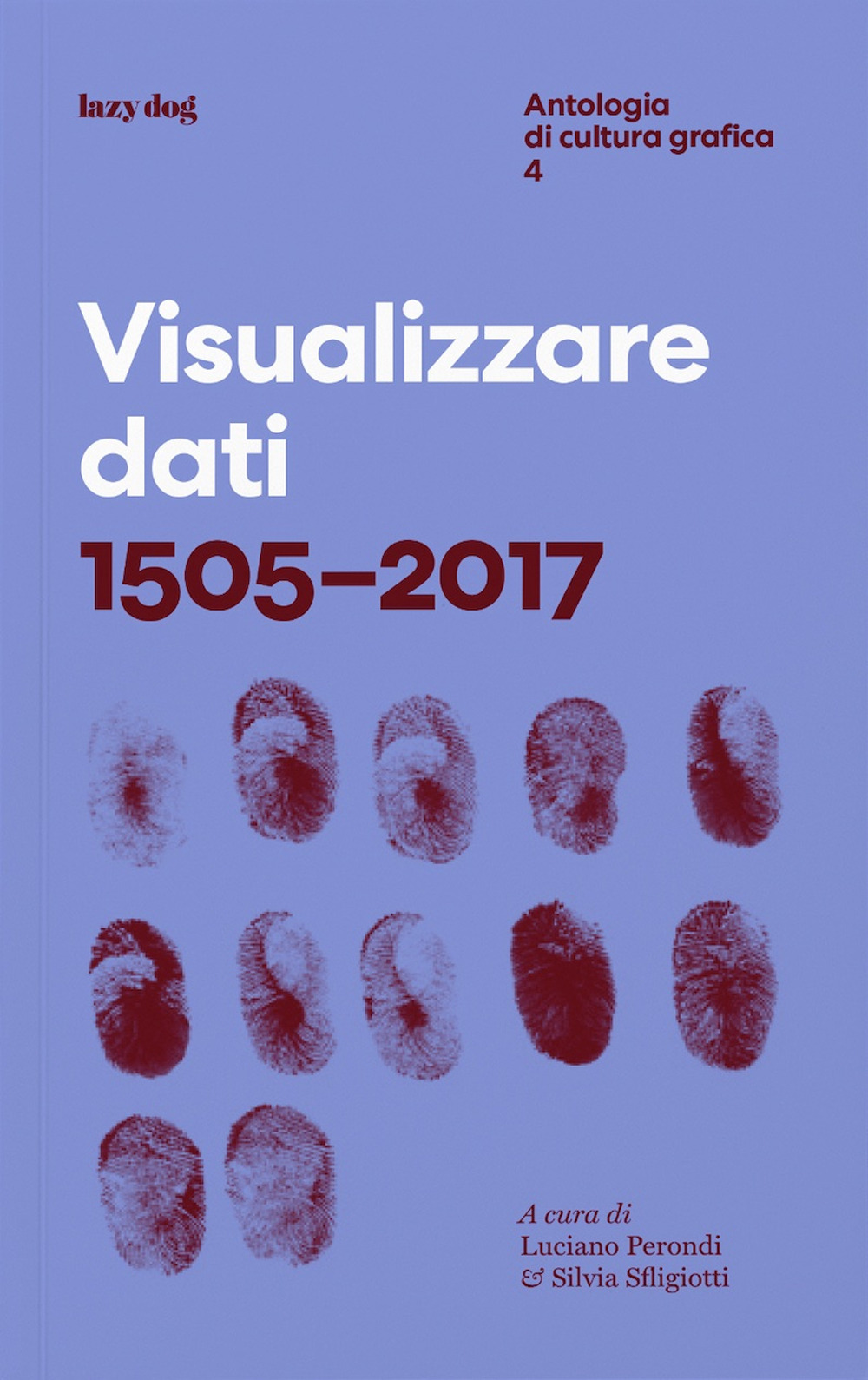 VISUALIZZARE DATI 1505-2017. ANTOLOGIA DI CULTURA GRAFICA. EDIZ. ILLUSTRATA