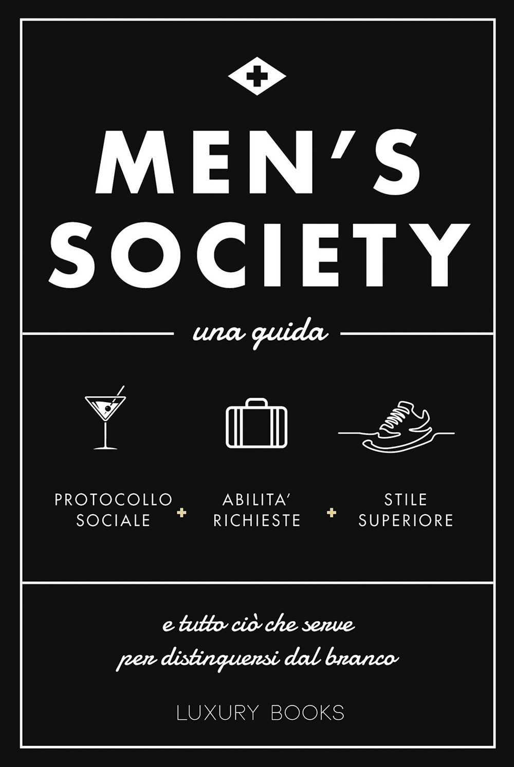 MEN'S SOCIETY. UNA GUIDA E TUTTO CIÒ CHE SERVE PER DISTINGUERSI DAL BRANCO