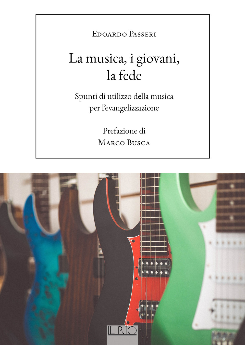 MUSICA, I GIOVANI, LA FEDE. SPUNTI DI UTILIZZO DELLA MUSICA PER L'EVANGELIZZAZIONE (LA)