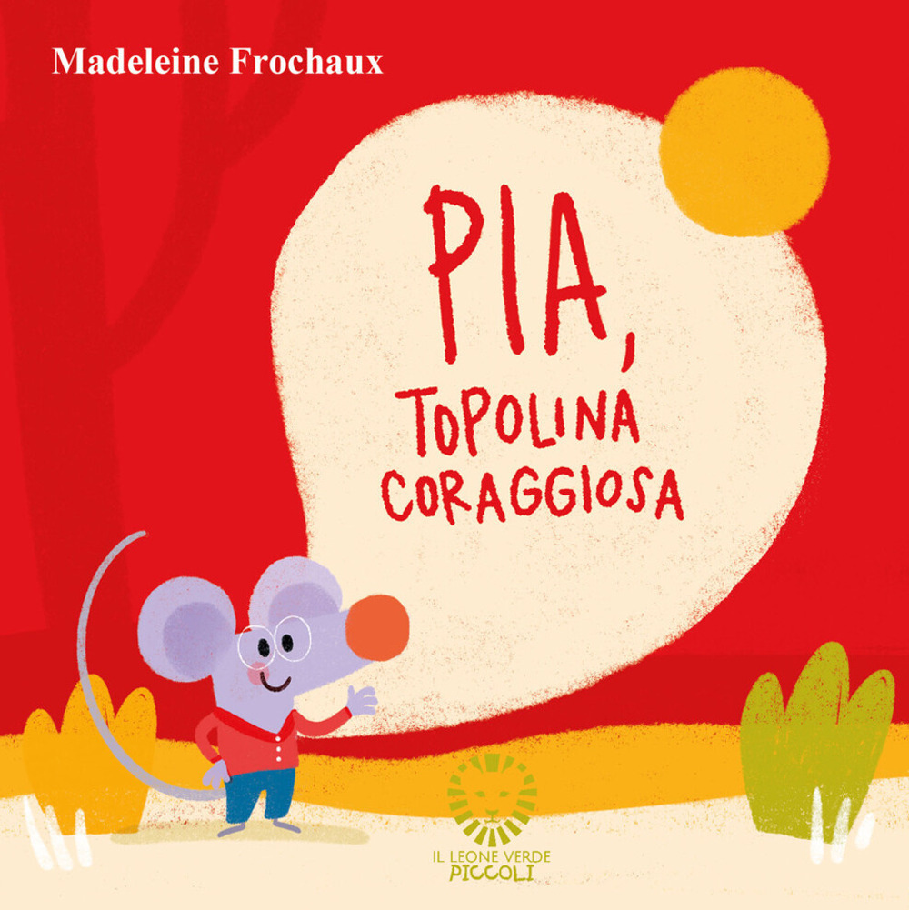 PIA, TOPOLINA CORAGGIOSA. EDIZ. A COLORI