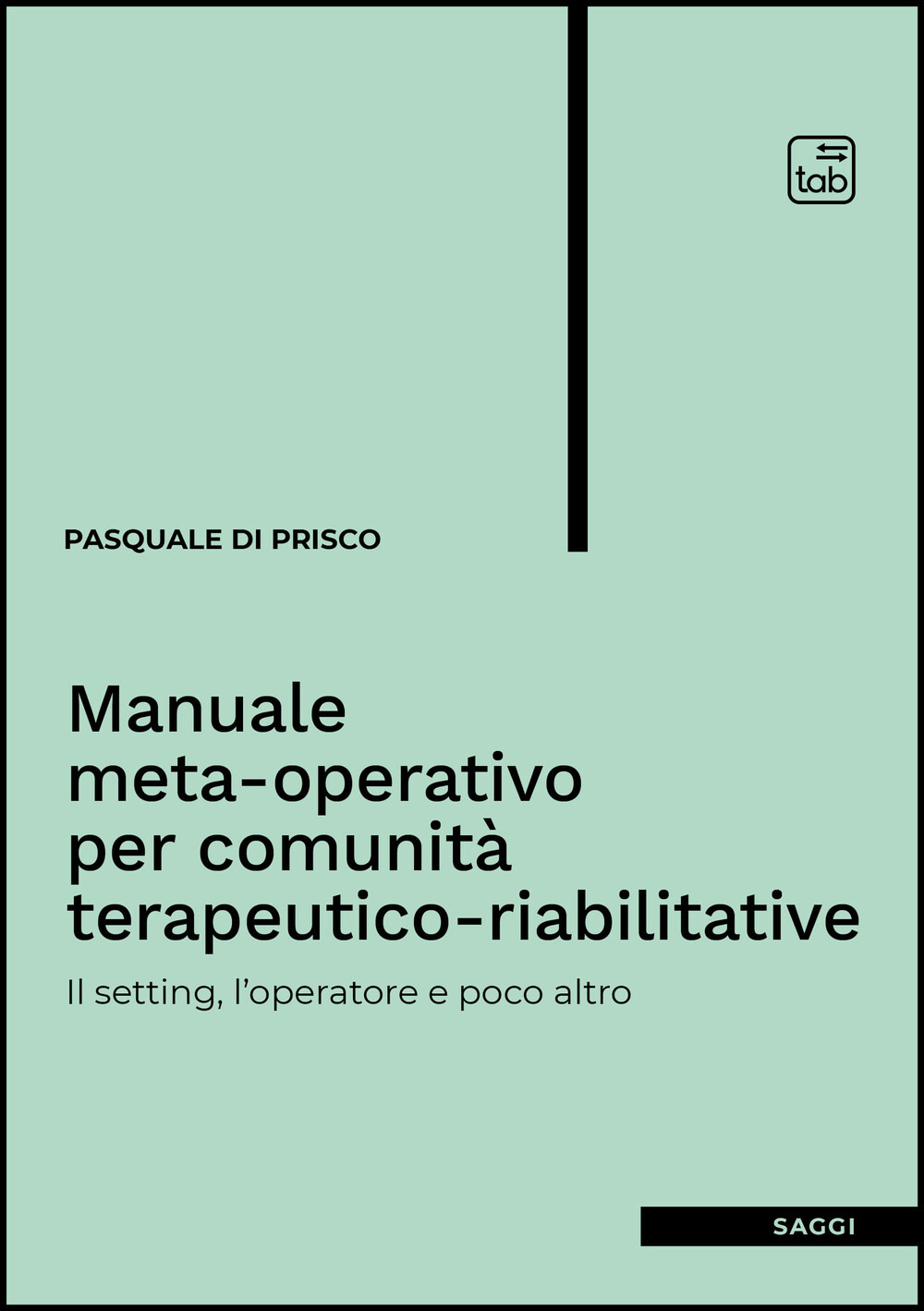 MANUALE META-OPERATIVO PER COMUNITÀ TERAPEUTICO-RIABILITATIVE. IL SETTING, L’OPERATORE E POCO ALTRO