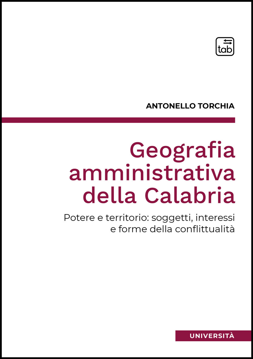 GEOGRAFIA AMMINISTRATIVA DELLA CALABRIA. POTERE E TERRITORIO: SOGGETTI, INTERESSI E FORME DELLA CONFLITTUALITÀ