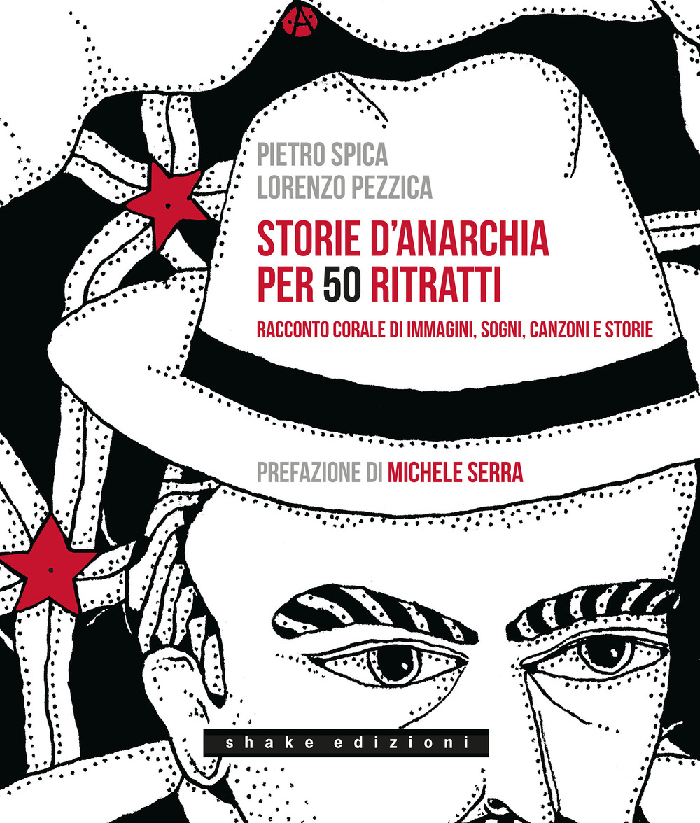 STORIE D'ANARCHIA PER 50 RITRATTI. RACCONTO CORALE DI IMMAGINI, SOGNI, CANZONI E STORIE