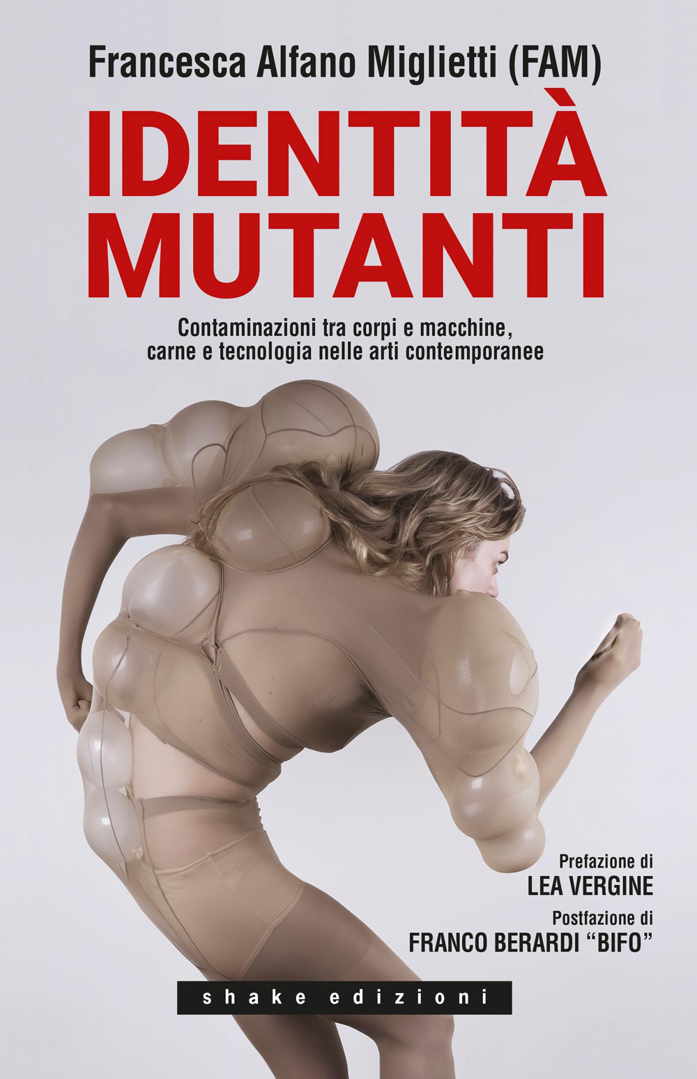 IDENTITÀ MUTANTI. CONTAMINAZIONI TRA CORPI E MACCHINE, CARNE E TECNOLOGIA NELLE ARTI CONTEMPORANEE