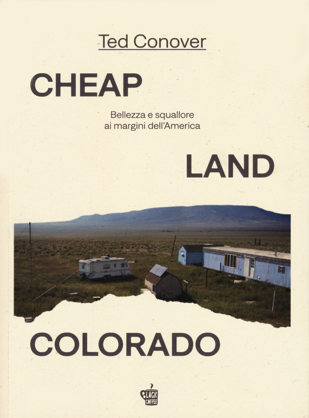 CHEAP LAND COLORADO. BELLEZZA E SQUALLORE AI MARGINI DELL’AMERICA