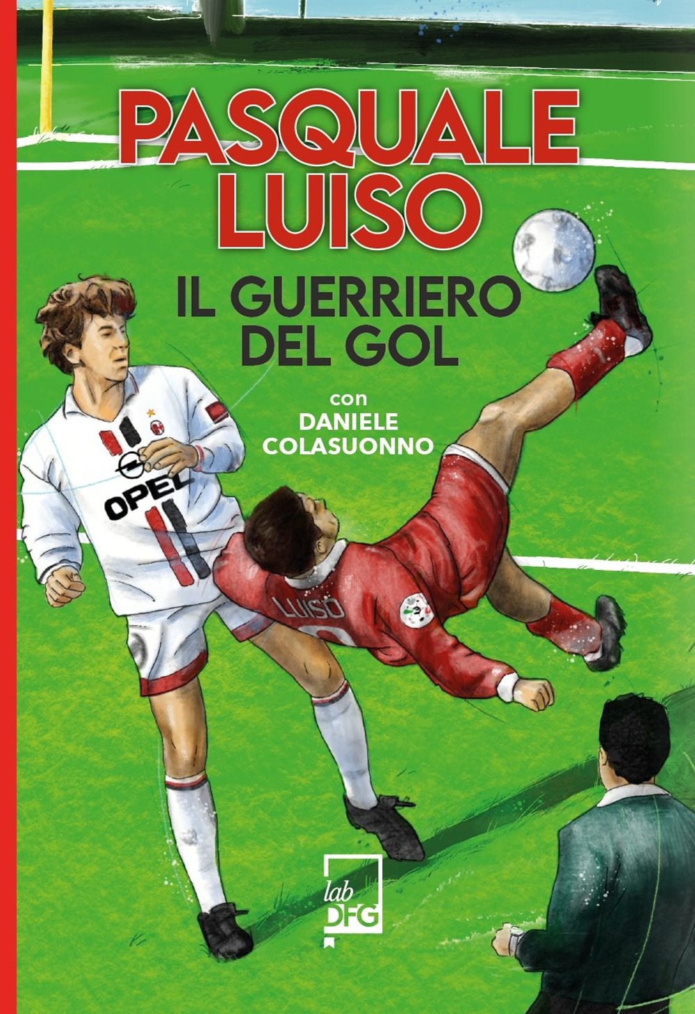 PASQUALE LUISO. IL GUERRIERO DEL GOL